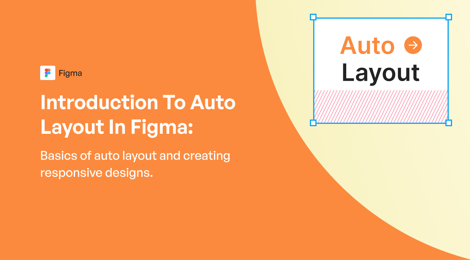 Introduction to Auto Layout in Figma: Basics of auto layout and creating responsive designs.