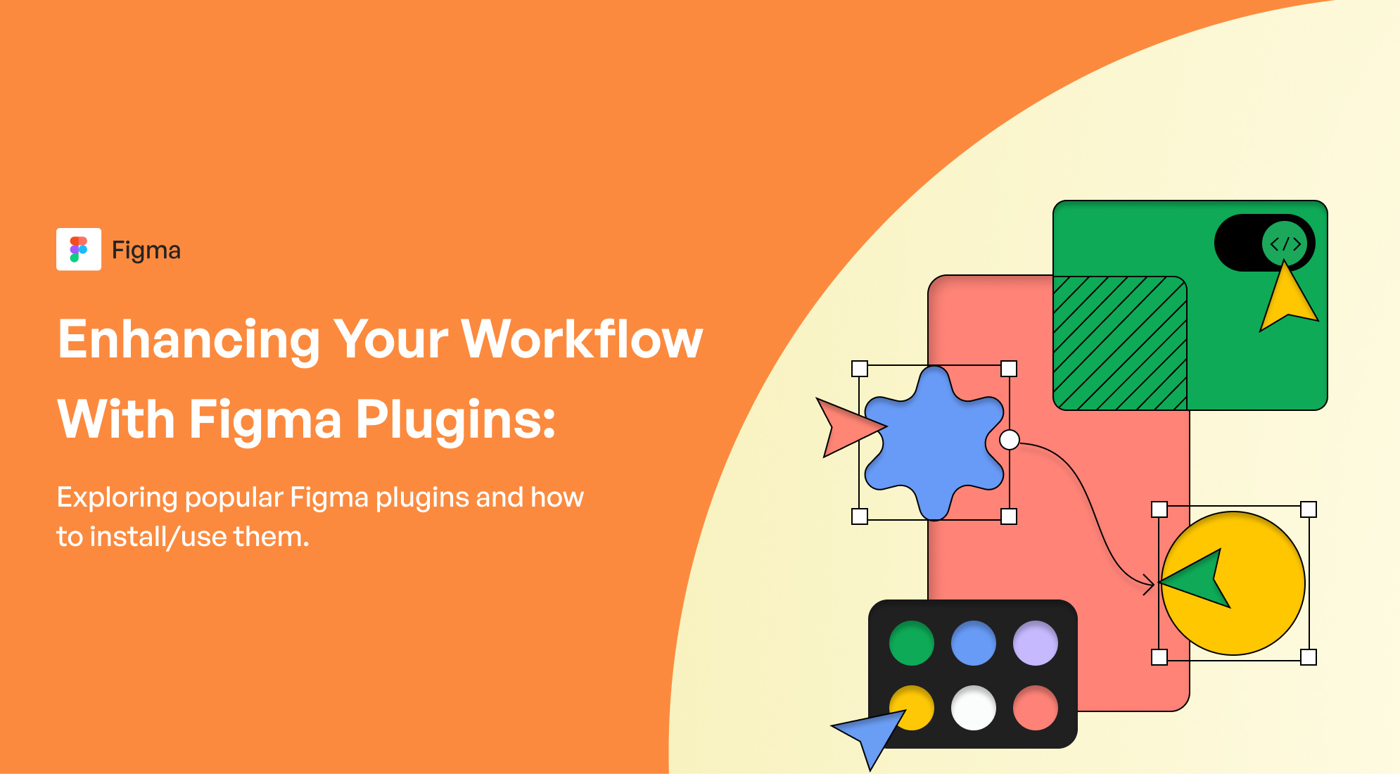 Enhancing Your Workflow with Figma Plugins: Exploring popular Figma plugins and how to install/use them.