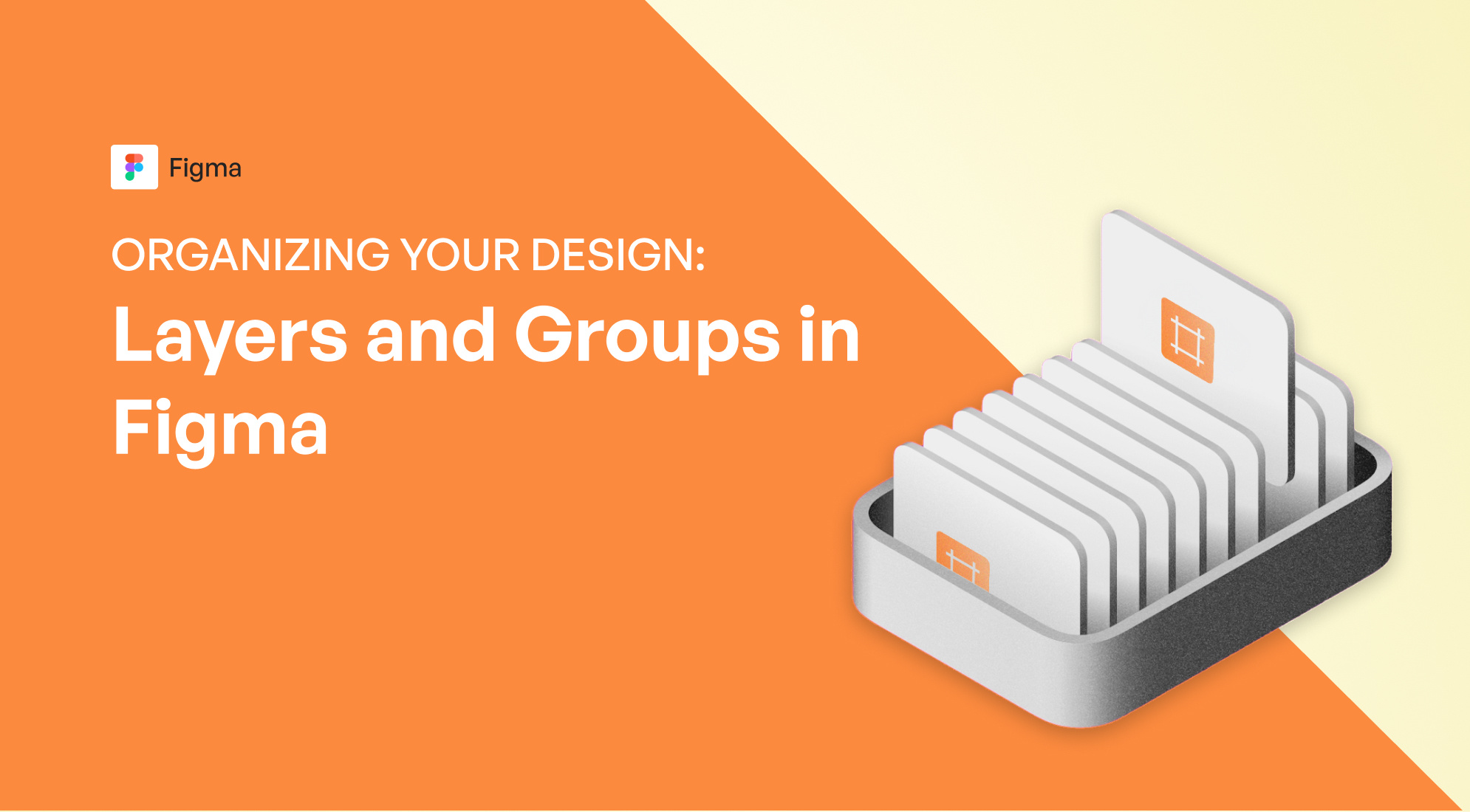 Organizing Your Design: Layers and Groups in Figma