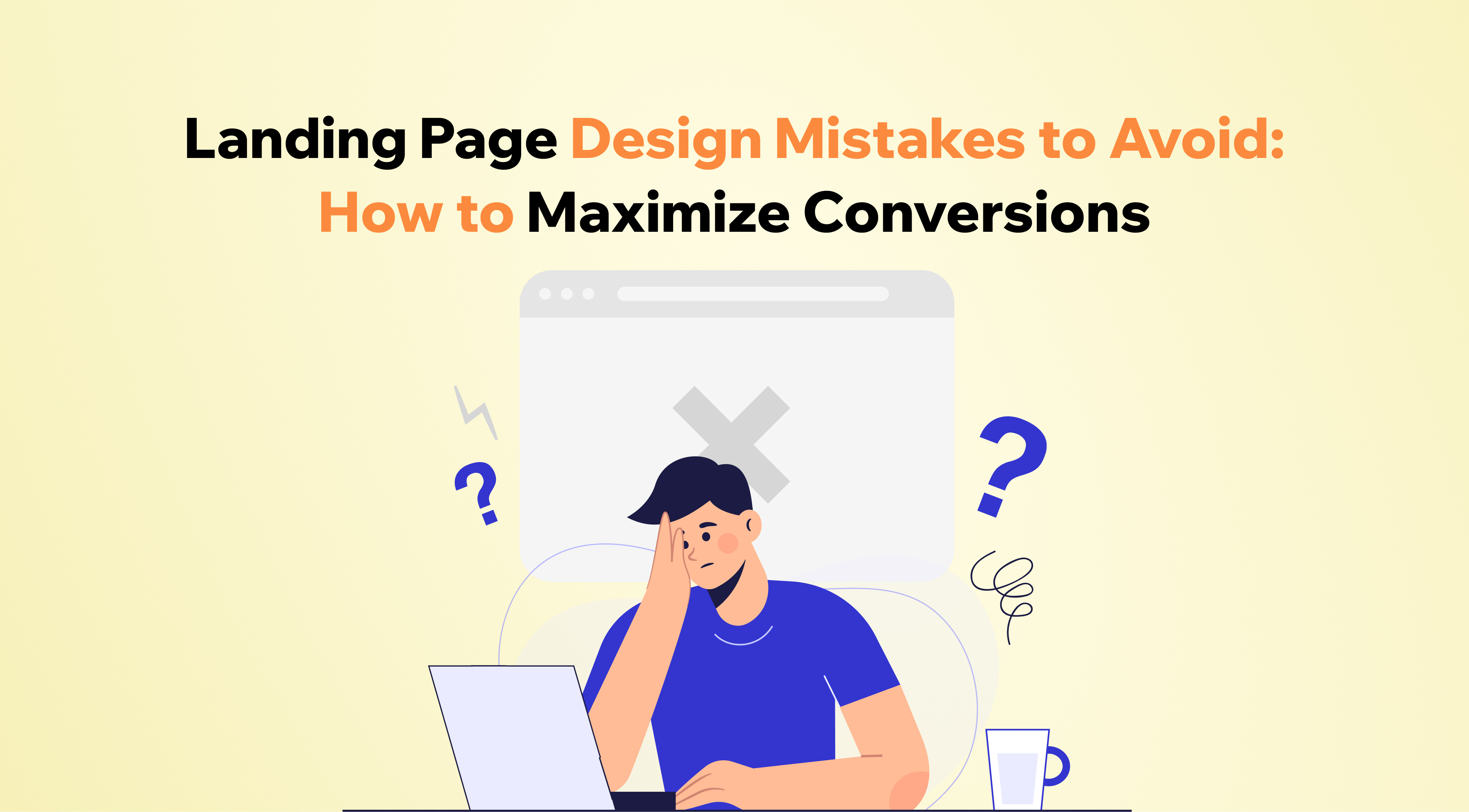 Landing Page Design Mistakes to Avoid: How to Maximize Conversions